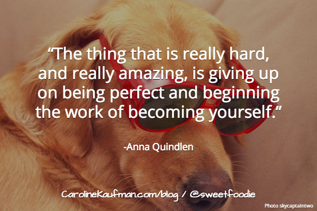 Becoming yourself is work, and it's worth it. - Caroline Kaufman Nutrition, @sweetfoodie